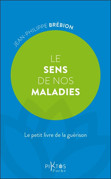 Couverture de Le sens de nos maladies : le petit livre de la guérison