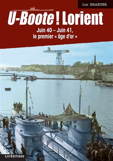 Couverture de U-Boote ! Lorient. Juin 40-juin 41, le premier âge d'or