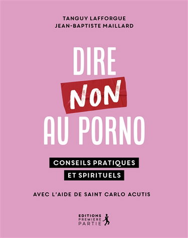 Couverture de Dire non au porno : conseils pratiques et spirituels : avec l'aide de saint Carlo Acutis