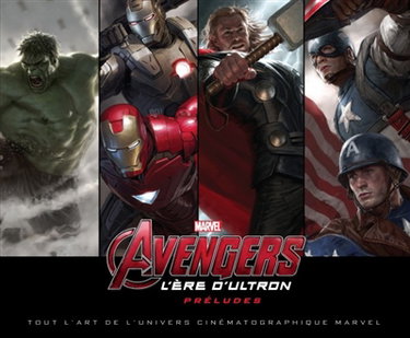 Couverture de Avengers, l'ère d'Ultron : préludes : tout l'art de l'univers cinématographique Marvel