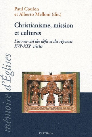 Couverture de Christianisme, mission et cultures : l'arc-en-ciel des défis et des réponses, XVIe-XXIe siècles : actes du colloque du Crédic tenu à Bologne du 29 août au 1er septembre 2007