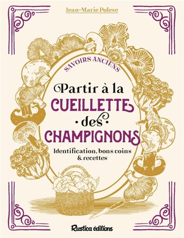 Couverture de Partir à la cueillette des champignons : identification, bons coins & recettes