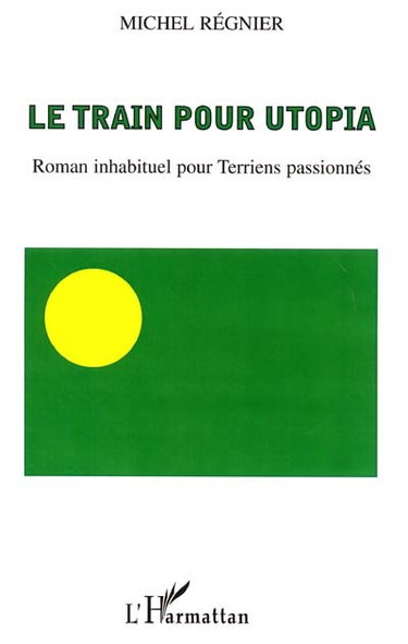 Couverture de Le train pour Utopia : roman inhabituel pour Terriens passionnés