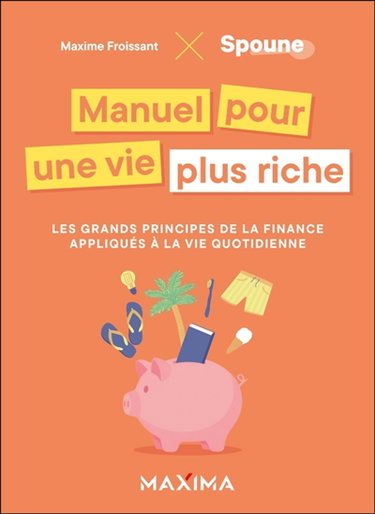 Couverture de Manuel pour une vie plus riche : les grands principes de la finance appliqués à la vie quotidienne