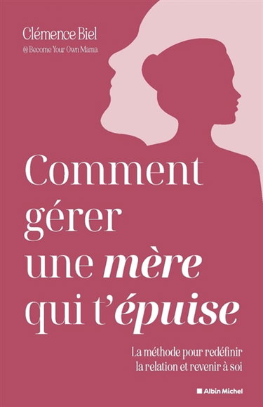 Couverture de Comment gérer une mère qui t'épuise ? : la méthode pour redéfinir la relation et revenir à soi