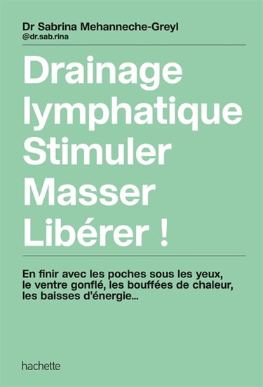 Couverture de Drainage lymphatique, stimuler, masser, libérer ! : en finir avec les poches sous les yeux, le ventre gonflé, les bouffées de chaleur, les baisses d'énergie...