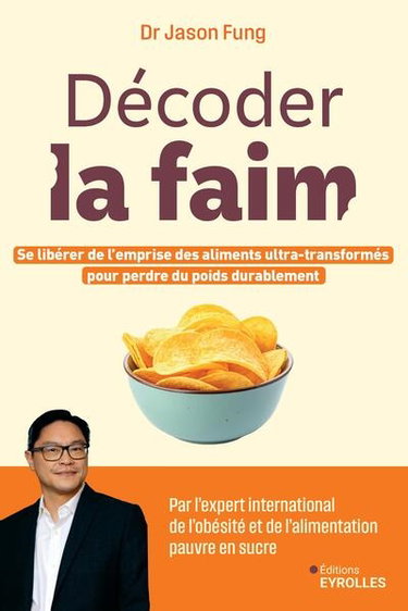 Couverture de Décoder la faim : se libérer de l'emprise des aliments ultra-transformés pour perdre du poids durablement