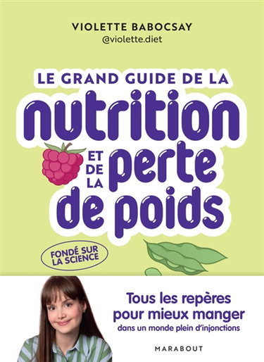 Couverture de Le grand guide de la nutrition et de la perte de poids : tous les repères pour mieux manger dans un monde plein d'injonctions