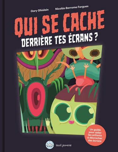 Couverture de Qui se cache derrière tes écrans ? : un guide pour aider les enfants à décrocher des écrans