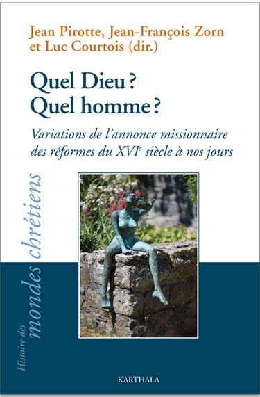 Couverture de Quel Dieu ? Quel homme ? : variations de l'annonce missionnaire des réformes du XVIe siècle à nos jours : actes du 38e colloque du Crédic tenu à Maredret (Belgique) du 25 au 29 août 2017