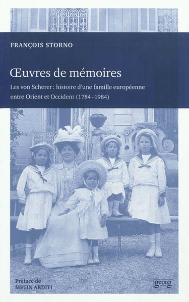 Couverture de Oeuvres de mémoires : les von Scherer : histoire d'une famille européenne entre Orient et Occident, 1784-1984