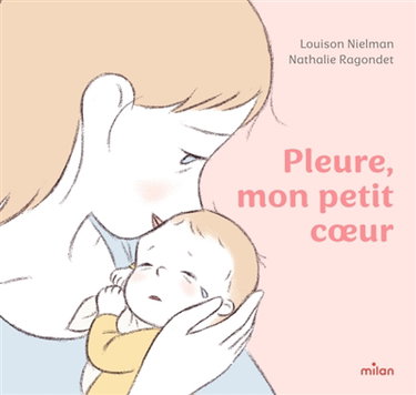 Couverture de Pleure, mon petit coeur