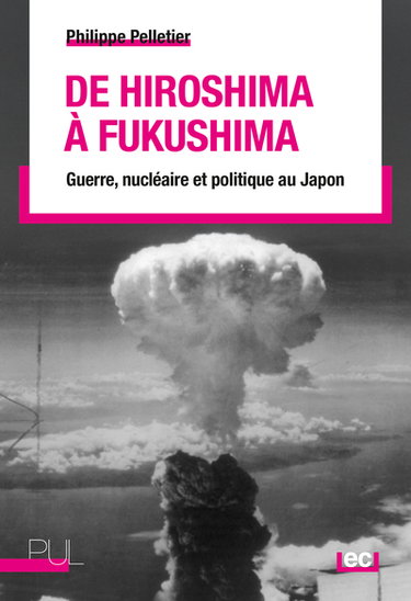 Couverture de De Hiroshima à Fukushima : guerre, nucléaire et politique au Japon