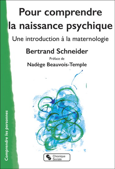Couverture de Pour comprendre la naissance psychique : une introduction à la maternologie