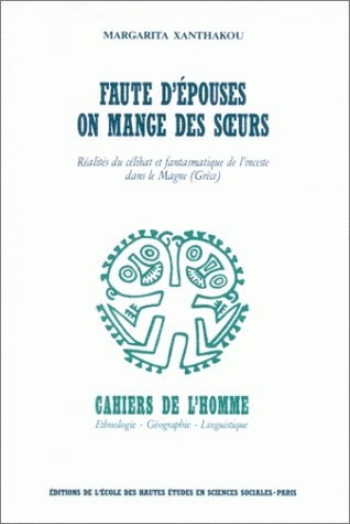 Couverture de Faute d'épouses, on mange des soeurs : réalité du célibat et fantasmatique de l'inceste dans le Magne (Grèce)