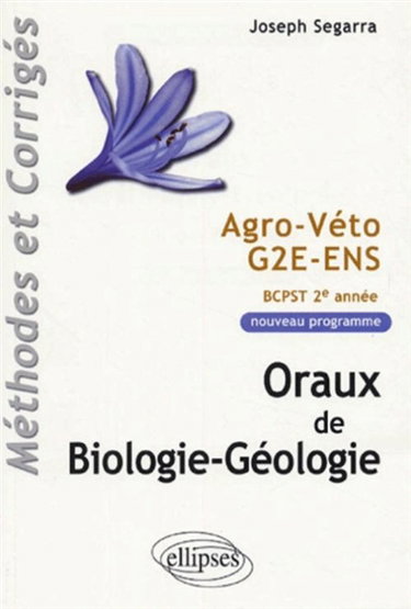 Couverture de Oraux de biologie-géologie, méthodes et corrigés : agro, véto, G2E, ENS, programme BCPST 2e année