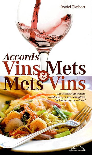 Couverture de Accords vins & mets ou mets & vins : choisissez simplement, rapidement, et sans complexe, les bonnes associations !