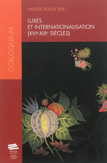Couverture de Luxes et internationalisation (XVIe-XIXe siècles) : actes du colloque de juin 2009, Neuchâtel