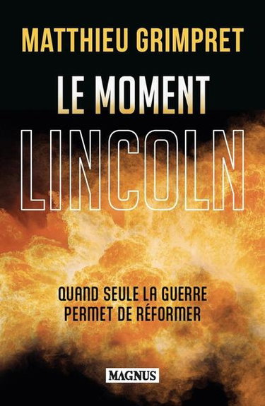 Couverture de Le moment Lincoln : quand seule la guerre permet de réformer