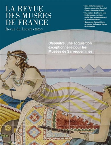 Couverture de Revue des musées de France (La) : revue du Louvre, n° 3 (2026). Cléopâtre, une acquisition exceptionnelle pour les musées de Sarreguemines