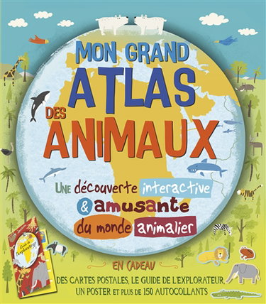 Couverture de Mon grand atlas des animaux : une découverte interactive & amusante du monde animalier
