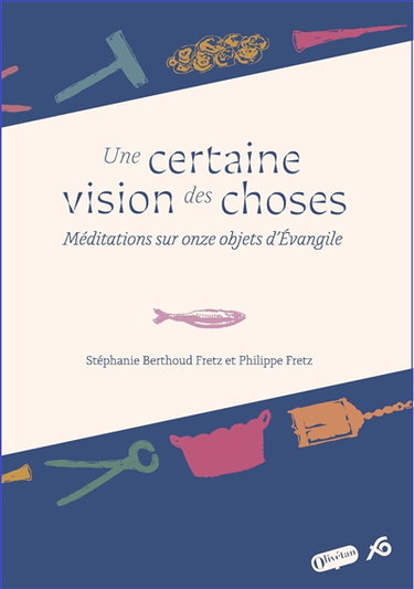 Couverture de Une certaine vision des choses : méditations sur onze objets d'Evangile