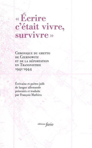 Couverture de Ecrire c'était vivre, survivre : chronique du ghetto de Czernowitz et de la déportation en Transnistrie : 1941-1944