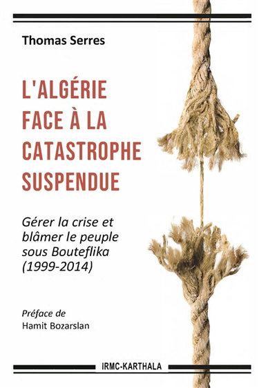 Couverture de L'Algérie face à la catastrophe suspendue : gérer la crise et blâmer le peuple sous Bouteflika : 1999-2014