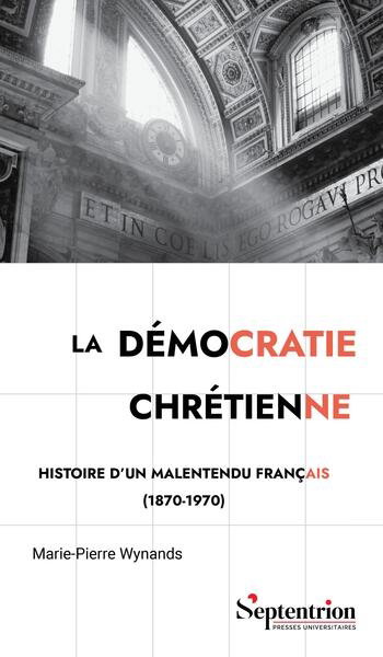 Couverture de La démocratie chrétienne : histoire d'un malentendu français (1870-1970)