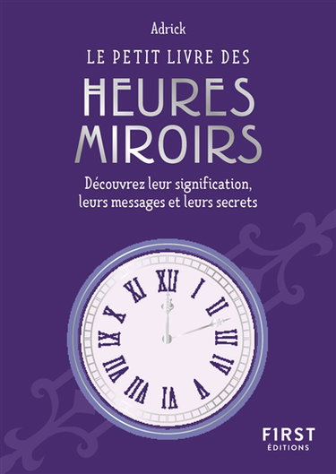 Couverture de Le petit livre des heures miroirs : découvrez leur signification, leurs messages et leurs secrets