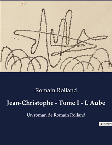 Couverture de Jean-Christophe : Tome I - L'Aube : Un roman de Romain Rolland