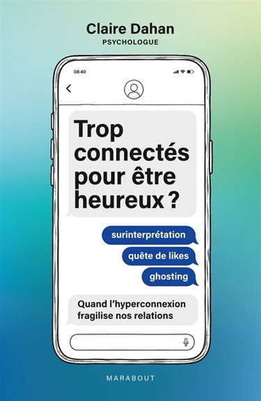 Couverture de Trop connectés pour être heureux ? : surinterprétation, quête de likes, ghosting : quand l'hyperconnexion fragilise nos relations