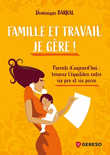 Couverture de Famille et travail, je gère ! : parents d'aujourd'hui : trouvez l'équilibre entre vie pro et vie perso