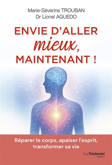 Couverture de Envie d'aller mieux, maintenant ! : réparer le corps, apaiser l'esprit, transformer sa vie