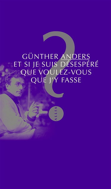 Couverture de Et si je suis désespéré, que voulez-vous que j'y fasse ? : entretien avec Mathias Greffrath