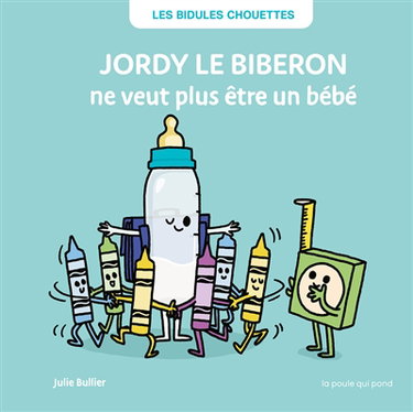 Couverture de Les bidules chouettes. Jordy le biberon ne veut plus être un bébé