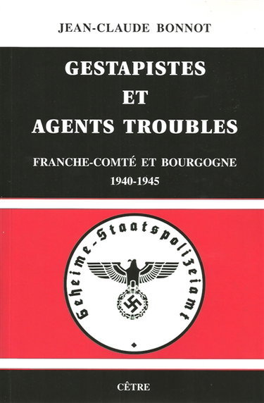 Couverture de Gestapistes et agents troubles : Franche-Comté et Bourgogne, 1940-1945