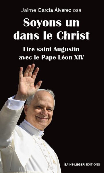 Couverture de Soyons un dans le Christ : lire saint Augustin avec le pape Léon XIV