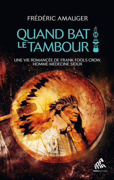 Couverture de Quand bat le tambour : une vie romancée de Frank Fools Crow, homme-médecine sioux