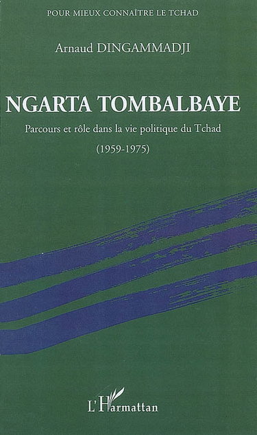 Couverture de Ngarta Tombalbaye : parcours et rôle dans la vie politique du Tchad, 1959-1975