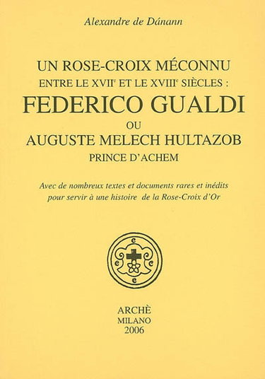 Couverture de Un rose-croix méconnu entre le XVIIe et le XVIIIe siècles : Federico Gualdi ou Auguste Melech Hultazob, prince d'Achem