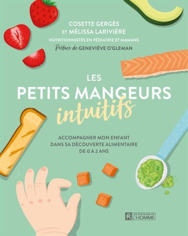 Couverture de Les petits mangeurs intuitifs : Accompagner mon enfant dans sa découverte alimentaire de 0 à 2 ans
