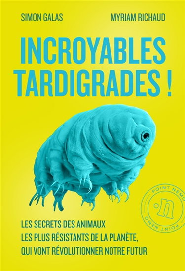 Couverture de Incroyables tardigrades ! : les secrets des animaux les plus résistants de la planète, qui vont révolutionner notre futur