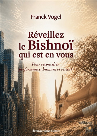 Couverture de Réveillez le Bishnoï qui est en vous : pour réconcilier performance, humain et vivant