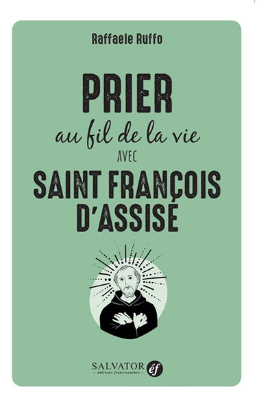 Couverture de Prier au fil de la vie avec saint François d'Assise