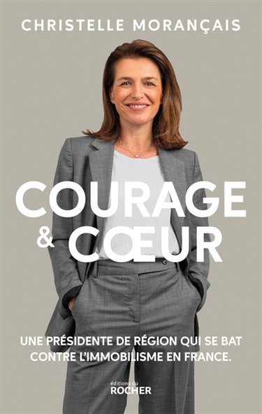 Couverture de Courage & coeur : une présidente de région qui se bat contre l'immobilisme en France