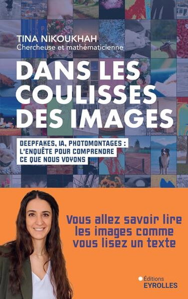 Couverture de Dans les coulisses des images : deepfakes, IA, photomontages : l'enquête pour comprendre ce que nous voyons