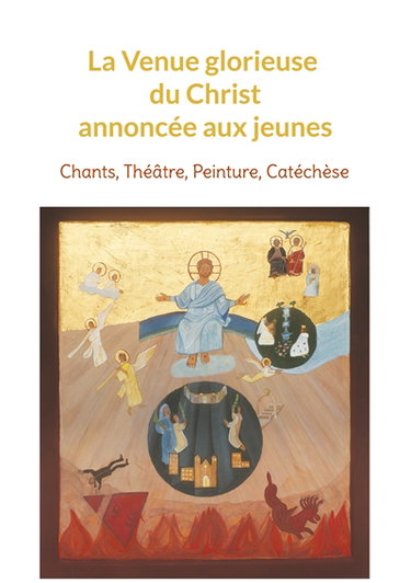 Couverture de La Venue glorieuse du Christ expliquée aux jeunes : Chants, Théâtre, Peinture, Catéchèse