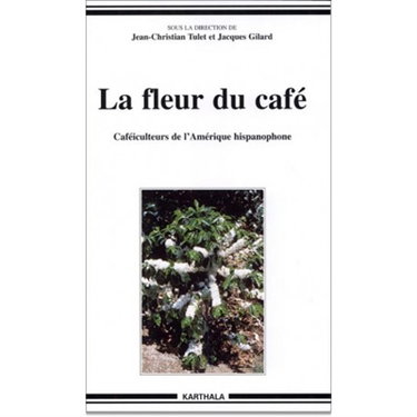 Couverture de La fleur du café : caféiculteurs de l'Amérique hispanophone