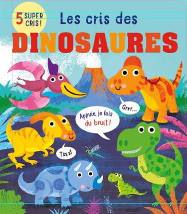 Couverture de Les cris des dinosaures : 5 super cris !